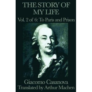 Story of My Life Vol. 2 to Paris and Prison | Giacomo Casanova (ISBN: 9781617207600)