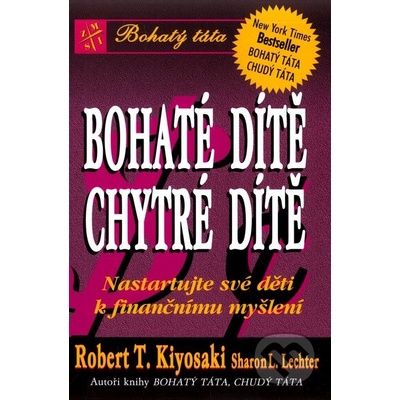 Bohaté dítě chytré dítě -- Nastartujte své děti k finančnímu myšlení Robert T. Kiyosaki, Sharon L. Lechter