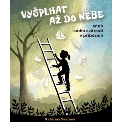 Vyšplhat až do nebe aneb sedm svátostí v příbězích - Kateřina Svátová