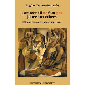 Comment il ne faut pas jouer aux echecs | Eugene Znosko-Borovsky (ISBN: 9782322132966)
