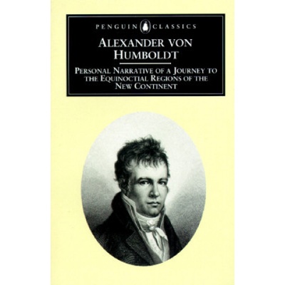 Personal Narrative of a Journey to the Equinoctial Regions of the New Continent Humboldt Alexander von