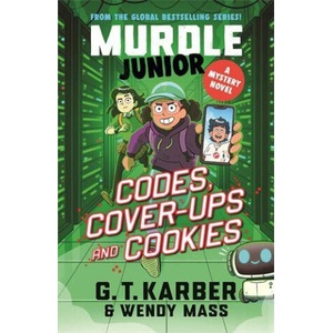 Murdle Junior Mysteries: Codes, Cover-ups and Cookies | G. T. Karber, Wendy Mass (ISBN: 9781805223931)