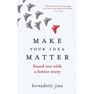 Make Your Idea Matter: Stand out with a better story | Bernadette Jiwa (ISBN: 9781478394846)
