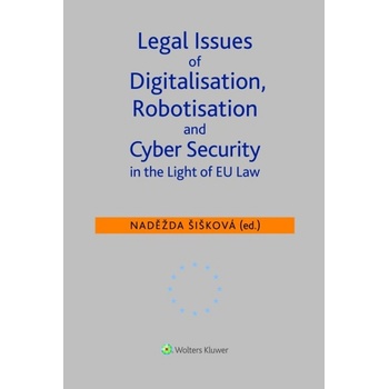 Legal Issues of Digitalisation, Robotization and Cyber Security - Doc.JUDr. Naděžda Šišková Ph.D