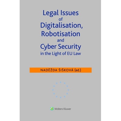Legal Issues of Digitalisation, Robotization and Cyber Security - Doc.JUDr. Naděžda Šišková Ph.D