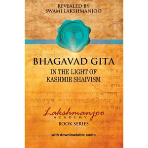 Bhagavad Gita: In the Light of Kashmir Shaivism | Swami Lakshmanjoo (2017)