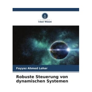 Robuste Steuerung von dynamischen Systemen | Fayyaz Ahmed Lohar (ISBN: 9786205062531)