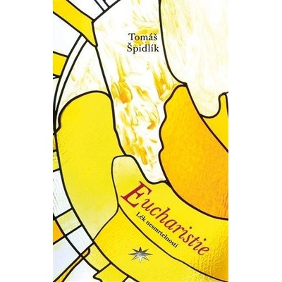 Eucharistie: Lék nesmrtelnosti - Tomáš Špidlík