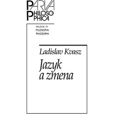 Jazyk a zmena. Ako sme menili jazyk matematiky a ako jazyk matematiky zmenil nás - Ladislav Kvasz - Filosofia
