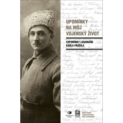 Upomínky na můj vojenský život - Vzpomínky legionáře Karla Prášila - Prášil Karel