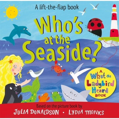 Who's at the Seaside? - A What the Ladybird Heard Book Donaldson JuliaBoard book