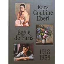 École de Paris a čeští umělci v meziválečné Paříži: Kars, Coubine, Eberl