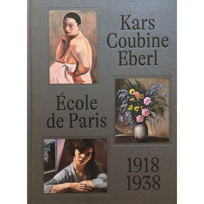École de Paris a čeští umělci v meziválečné Paříži: Kars, Coubine, Eberl