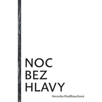 Noc bez hlavy - Veronika Riedlbauchová