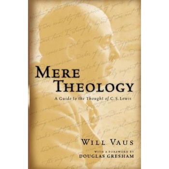 Mere Theology: A Guide to the Thought of C. S. Lewis | Will Vaus, Douglas H. Gresham