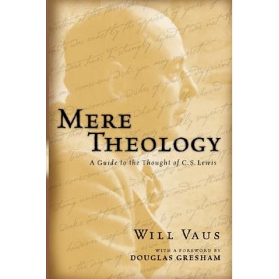 Mere Theology: A Guide to the Thought of C. S. Lewis | Will Vaus, Douglas H. Gresham