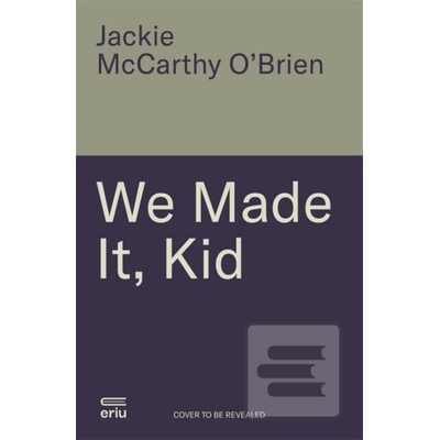 We Made It, Kid - Jackie McCarthy O'Brien