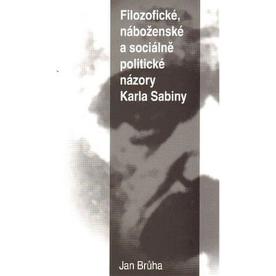Filozofické, náboženské a sociálně politické názory Karla Sabiny - Jan Brůha
