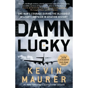 Damn Lucky: One Man's Courage During the Bloodiest Military Campaign in Aviation History | MAURER KEVIN (ISBN: 9781250874276)
