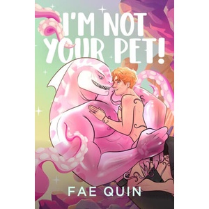 I'm Not Your Pet! MM Alien Romance | Fae Quin (2024)