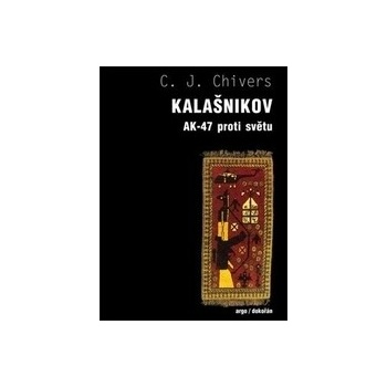 Kalašnikov. AK-47 proti zbytku světa - C.J. Chivers