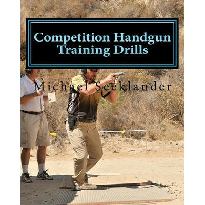 Competition Handgun Training Drills: From the Program: Your Competition Handgun Training Program