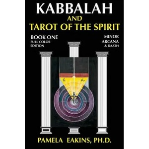 Kabbalah and Tarot of the Spirit: Book One. The Minor Arcana and Daath | Pamela Eakins Ph D (ISBN: 9781502905789)