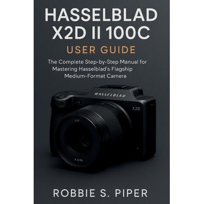 Hasselblad X2d Ii 100c User Guide | Robbie S. Piper Piper