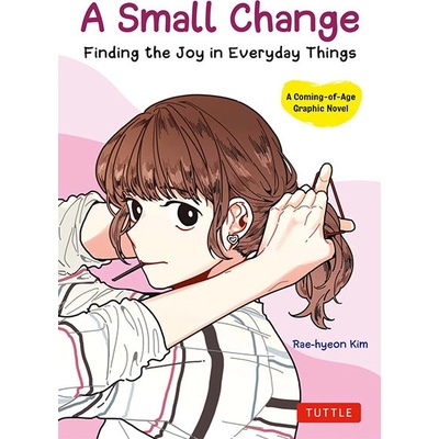 Tuttle Publishing A Small Change: Finding the Joy in Everyday Things (A Korean Graphic Novel)