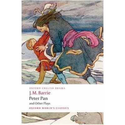 Peter Pan and Other Plays: Admirable Crichton, Peter Pan, When Wendy Grew Up, What Every Woman Knows, Mary Rose Oxford World´s Classics