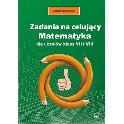 Zadania na celujący Matematyka dla uczniów klasy VII i VIII