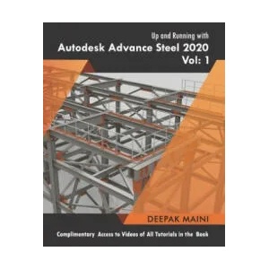 Up and Running with Autodesk Advance Steel 2020: Volume 1 | Deepak Maini (ISBN: 9781099184048)