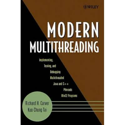 Modern Multithreading - Implementing, Testing and Debugging Multithreaded Java and C++/Pthreads/Win3 2 Programs | Richard H. Carver, Kuo-Chung Tai