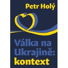 Válka na Ukrajině: kontext - Holý Petr