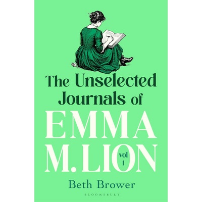 The Unselected Journals of Emma M. Lion, vol. 1 - Beth Brower