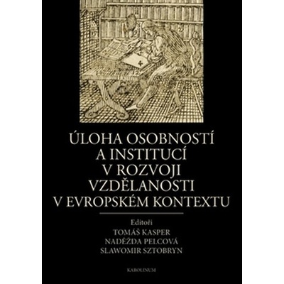 Úloha osobností a institucí v rozvoji vzdělanosti v evropském kontextu