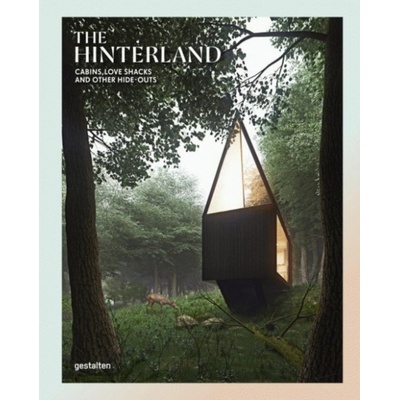 The Hinterland: Cabins, Love Shacks and Other... Gestalten