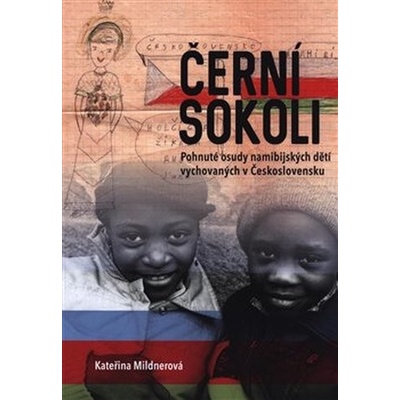 Černí sokoli - Pohnuté osudy namibijských dětí vychovaných v Československu - Kateřina Mildnerová