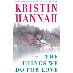 The Things We Do for Love | Kristin Hannah (2005)