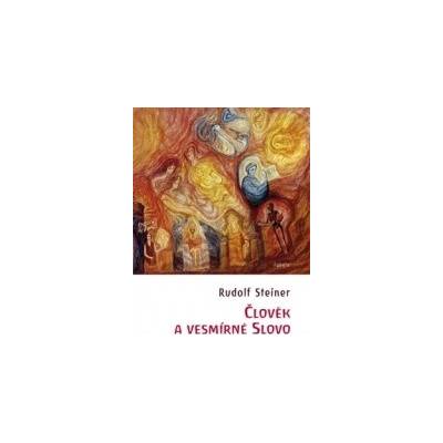 Člověk a vesmírné Slovo - Rudolf Steiner