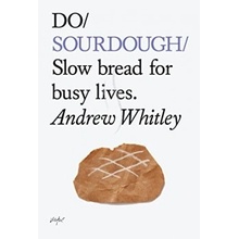 Do Sourdough: Slow Bread for Busy Lives - Do B- Andrew Whitley