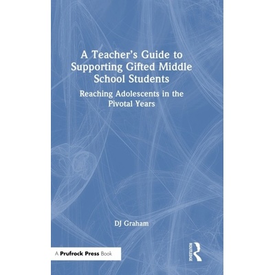 A Teacher’s Guide to Supporting Gifted Middle School Students Taylor & Francis Ltd
