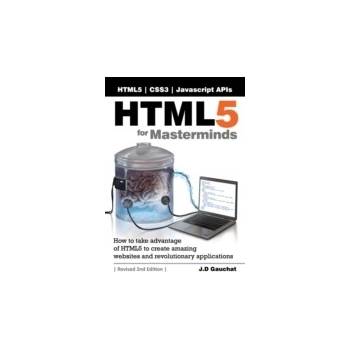 HTML5 for Masterminds, Revised 2nd Edition - Gauchat J.D