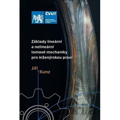 Základy lineární a nelineární lomové mechaniky pro inženýrskou praxi - Jiří Kunz