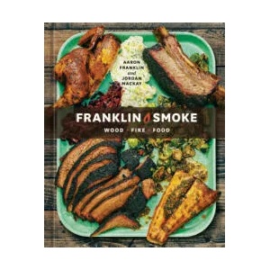 Franklin Smoke: Wood. Fire. Food. [A Cookbook] | Jordan Mackay (ISBN: 9781984860484)