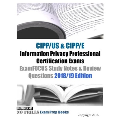 CIPP/US & CIPP/E Information Privacy Professional Certification Exams ExamFOCUS Study Notes & Review Questions 2018/19 Edition (Examreview)(Brožovaná)