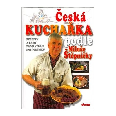 Česká kuchařka podle Miloše Štěpničky - Miloš Štěpnička, Vladimír Doležal, Ladislav Hulínský