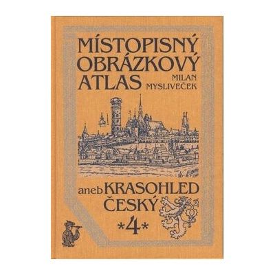 Místopisný obrázkový atlas aneb Krasohled český 4. - Milan Mysliveček