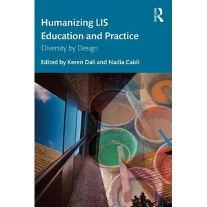 Humanizing LIS Education and Practice | Keren Dali, Nadia Caidi (ISBN: 9780367404499)
