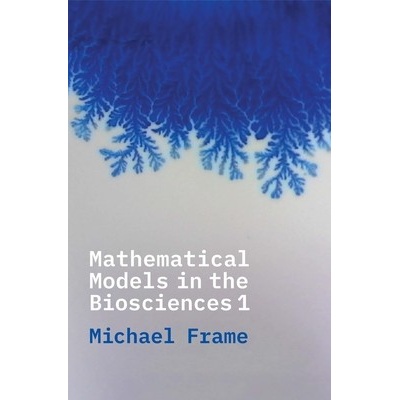 Mathematical Models in the Biosciences I - Frame Michael